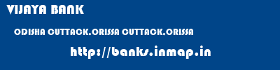 VIJAYA BANK  ODISHA CUTTACK,ORISSA CUTTACK,ORISSA   banks information 